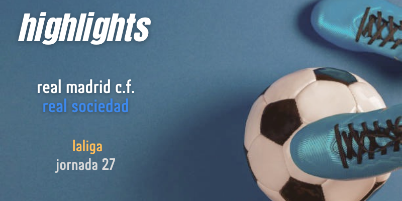 VÍDEO | Highlights | Real Madrid vs Real Sociedad | LaLiga | Jornada 27