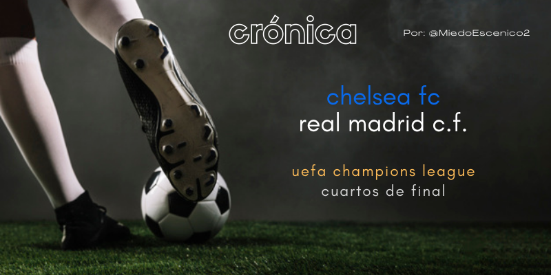 CRÓNICA | Terribilitá: Chelsea 1 – 3 Real Madrid
