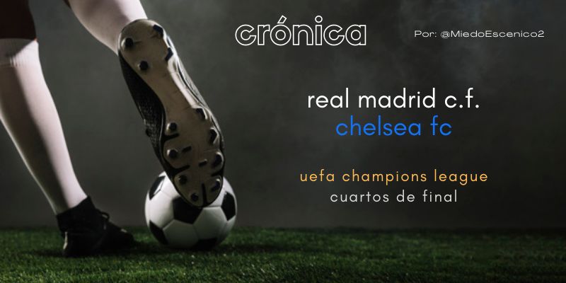 CRÓNICA | Mística y dioses: Real Madrid 2 – 3 Chelsea