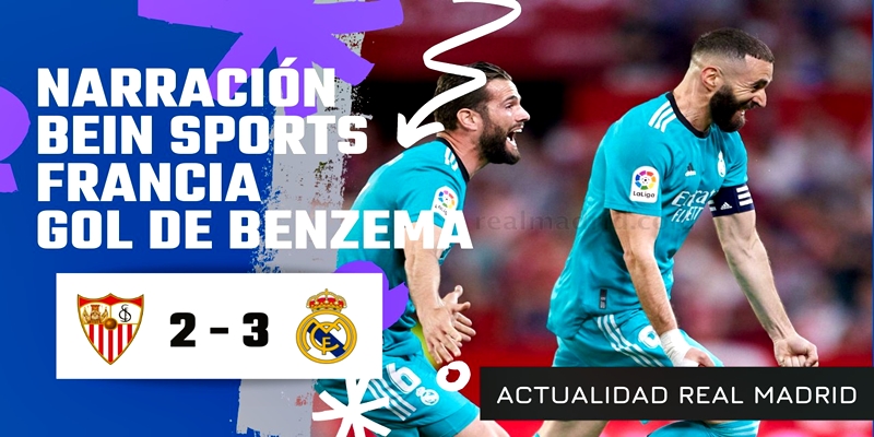 VÍDEO | Narración en Francia del gol de Karim Benzema Sevilla 2 Real Madrid 3