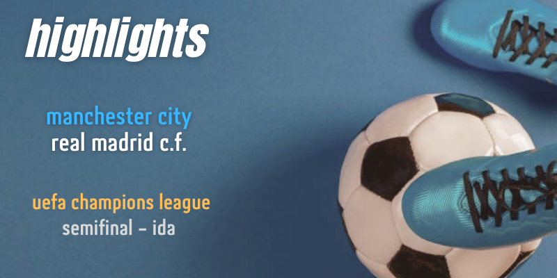 VÍDEO | Highlights | Manchester City vs Real Madrid | UCL | Semifinal | Ida
