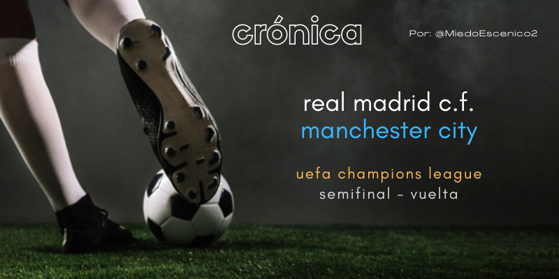 CRÓNICA | El puro de Ancelotti, a la final: Real Madrid 3 – 1 Manchester City