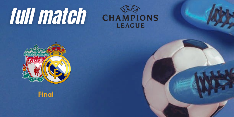 VÍDEO | Full match | Liverpool vs Real Madrid | UCL | Final