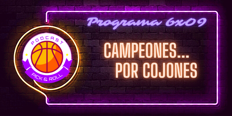 PODCAST | 6×09 – Campeones… por cojones