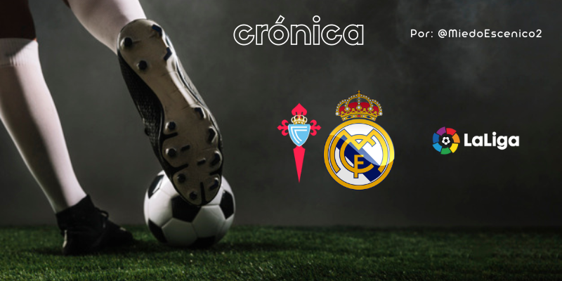CRÓNICA | Latigazos: Celta 1 – 4 Real Madrid