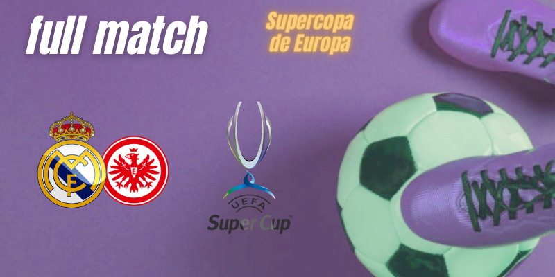 VÍDEO | Full match | Real Madrid vs Eintracht Frankfurt | Supercopa de Europa