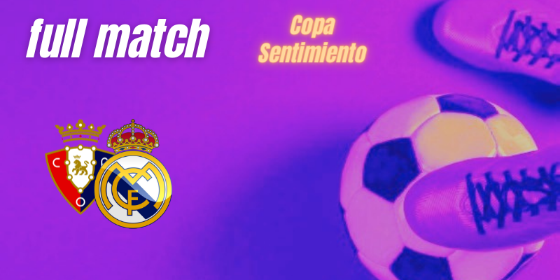VÍDEO | Full match | Osasuna vs Real Madrid Femenino | Copa Sentimiento