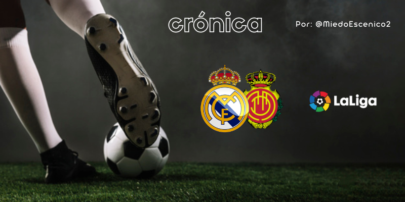 CRÓNICA | El acertijo y la pólvora: Real Madrid 4 – 1 RCD Mallorca