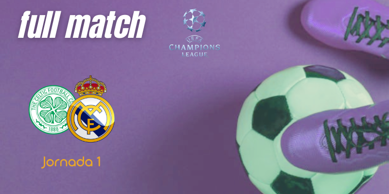 VÍDEO | Full match | Celtic Football Club vs Real Madrid | UCL | Fase de grupos | Jornada 1