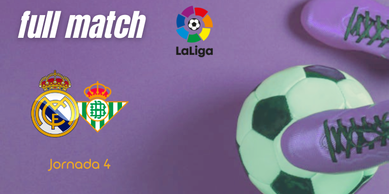 VÍDEO | Full match | Real Madrid vs Betis | LaLiga | Jornada 4
