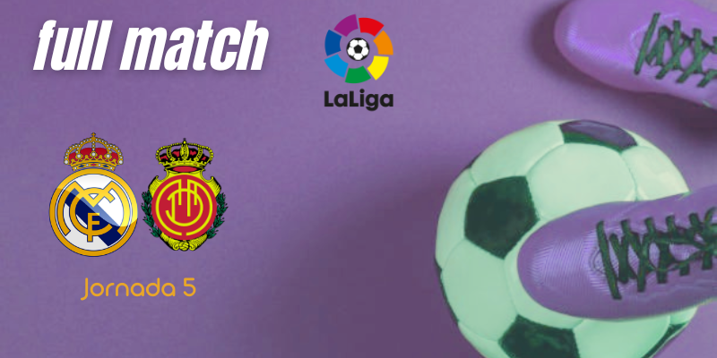 VÍDEO | Full match | Real Madrid vs RCD Mallorca | LaLiga | Jornada 5