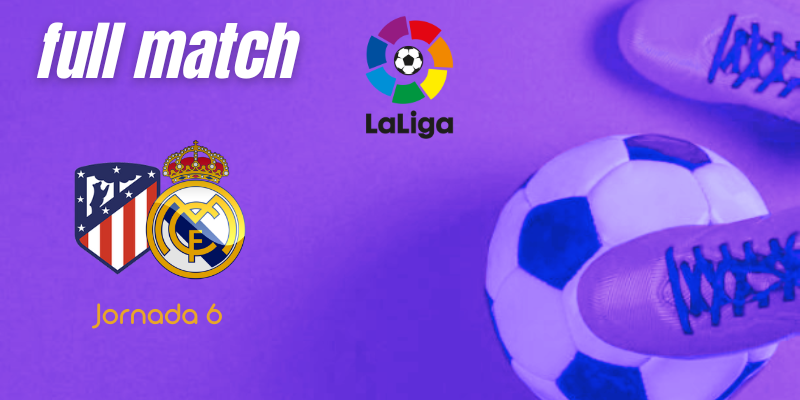 VÍDEO | Full match | Atlético de Madrid vs Real Madrid | LaLiga | Jornada 6