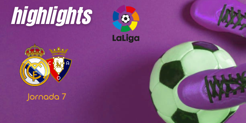 VÍDEO | Highlights | Real Madrid vs Osasuna | LaLiga | Jornada 7