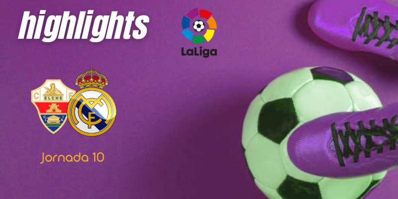 VÍDEO | Highlights | Elche vs Real Madrid | LaLiga | Jornada 10