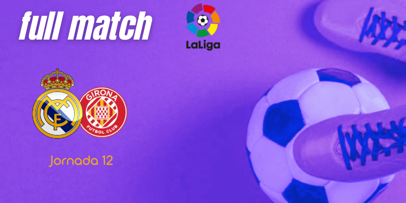 VÍDEO | Full match | Real Madrid vs Girona | LaLiga | Jornada 12