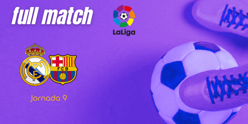 VÍDEO | Full match | Real Madrid vs FC Barcelona | LaLiga | Jornada 9