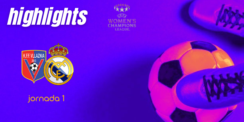 VÍDEO | Highlights | K.F.F. Vllaznia vs Real Madrid Femenino | UWCL | Fase de grupos | Jornada 1