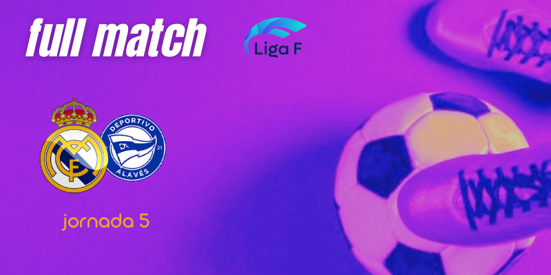 VÍDEO | Full match | Real Madrid Femenino vs Deportivo Alavés Gloriosas | Finetwork Liga F | Jornada 5