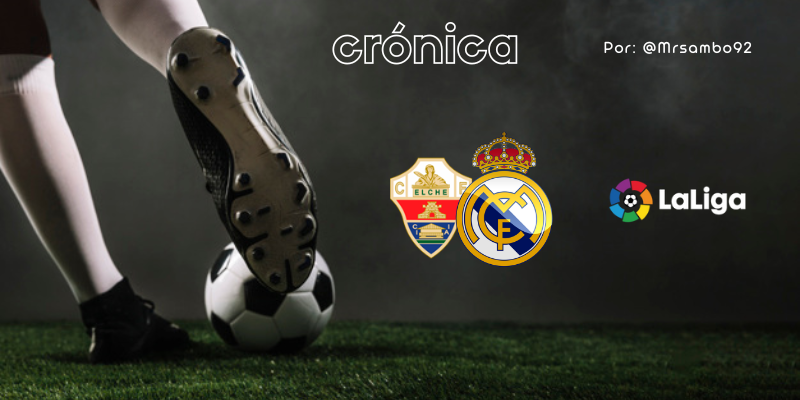 CRÓNICA | Mucho arte y fueras de juego: Elche 0 – 3 Real Madrid