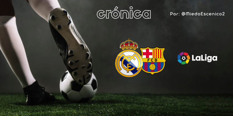 CRÓNICA | El lobo de mar y el grumete: Real Madrid 3 – 1 FC Barcelona