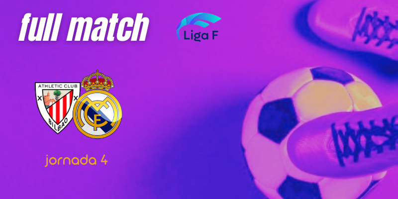 VÍDEO | Full match | Athletic Club Femenino vs Real Madrid Femenino | Liga F | Jornada 4