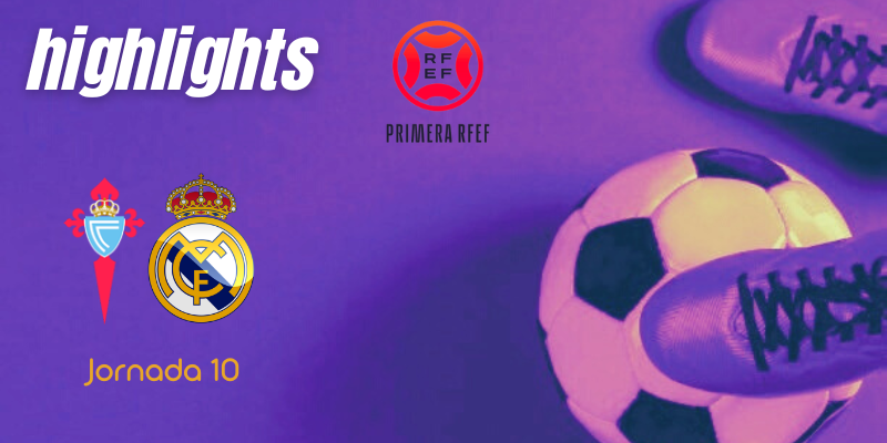 VÍDEO | Highlights | Celta B vs Real Madrid Castilla | Primera RFEF | Jornada 10