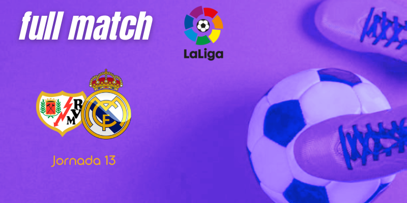 VÍDEO | Full match | Rayo Vallecano vs Real Madrid | LaLiga | Jornada 13