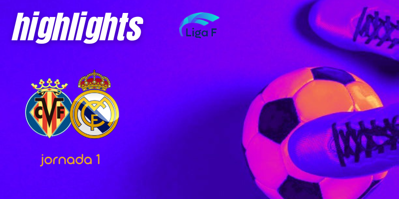 VÍDEO | Highlights | Villarreal CF Femenino vs Real Madrid Femenino | Finetwork Liga F | Jornada 1