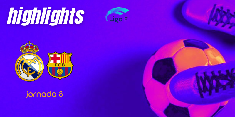 VÍDEO | Highlights | Real Madrid Femenino vs FC Barcelona Femenino | Finetwork Liga F | Jornada 8