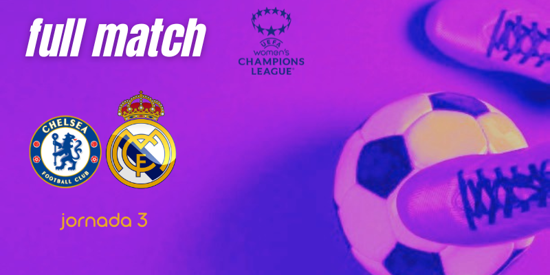 VÍDEO | Full match | Chelsea FC Women vs Real Madrid Femenino | UWCL | Jornada 3