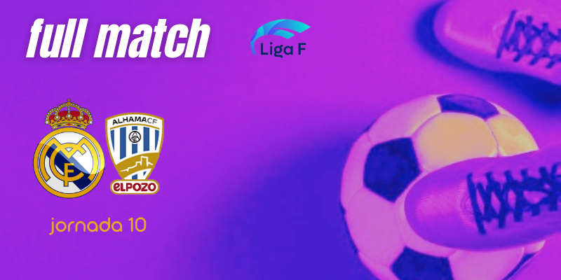 VÍDEO | Full match | Real Madrid Femenino vs Alhama CF ElPozo | Finetwork Liga F | Jornada 10