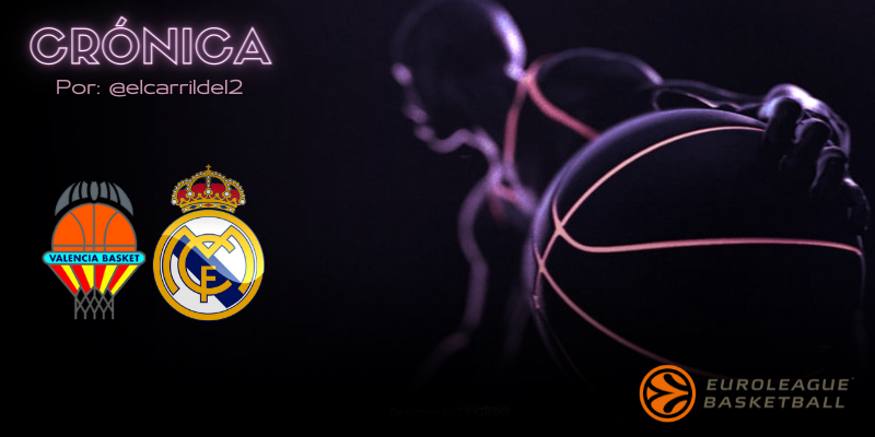 CRÓNICA | ¡Los buenos principios!: Valencia Basket 73 – 80 Real Madrid Baloncesto