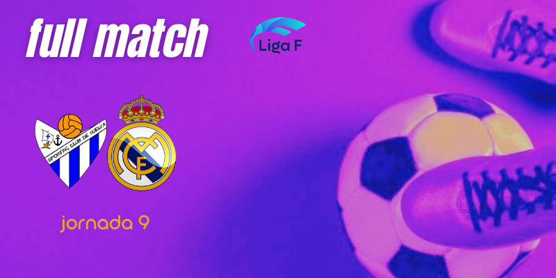 VÍDEO | Full match | Sporting de Huelva vs Real Madrid Femenino | Finetwork Liga F | Jornada 9