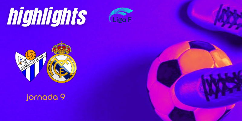 VÍDEO | Highlights | Sporting de Huelva vs Real Madrid Femenino | Finetwork Liga F | Jornada 9