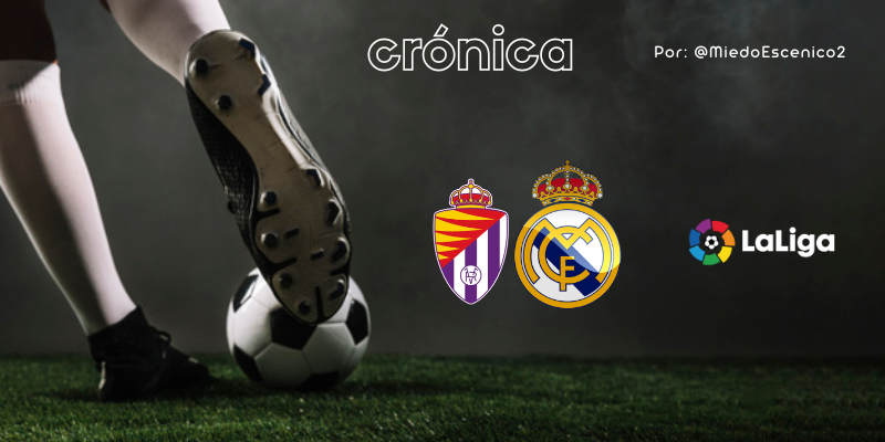 CRÓNICA | El rey de la montaña: Valladolid 0 – 2 Real Madrid