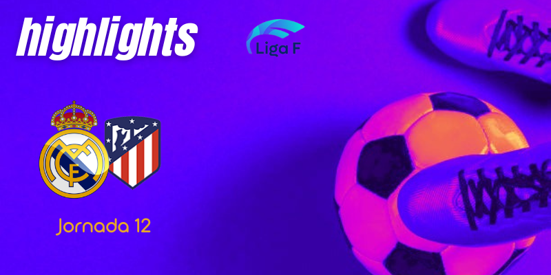 VÍDEO | Highlights | Real Madrid Femenino vs Atlético de Madrid Femenino | Finetwork Liga F – J12