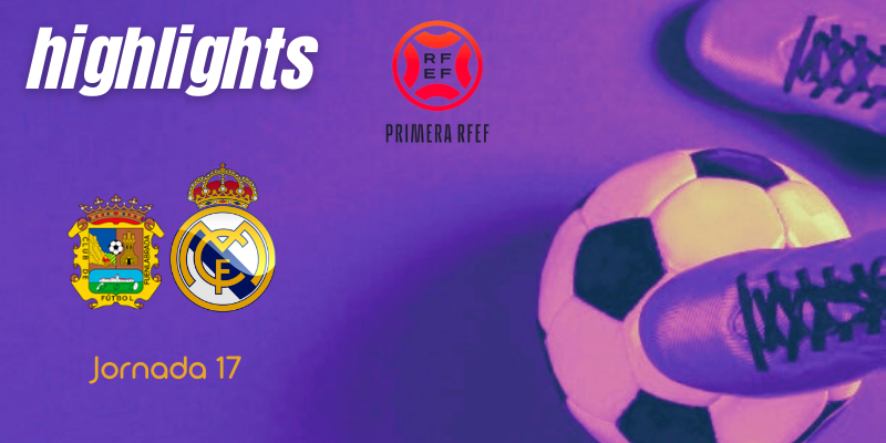 VÍDEO | Highlights | CF Fuenlabrada vs Real Madrid Castilla | Primera RFEF | Jornada 17