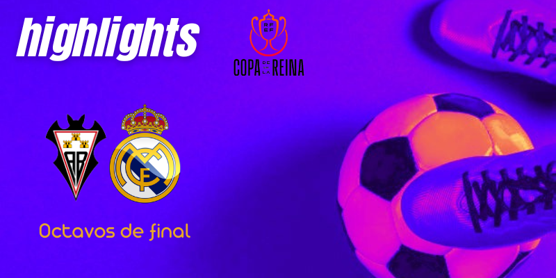 VÍDEO | Highlights | Fundación Albacete Femenino vs Real Madrid Femenino | Copa de la Reina | 1/8 Final