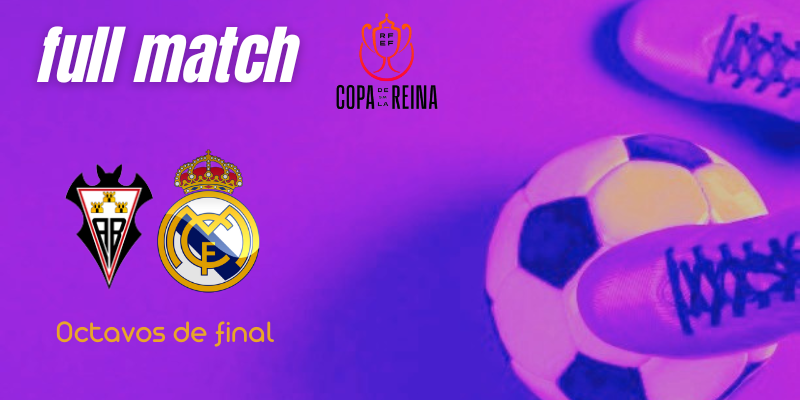 VÍDEO | Full match | Fundación Albacete Femenino vs Real Madrid Femenino | Copa de la Reina | 1/8 Final