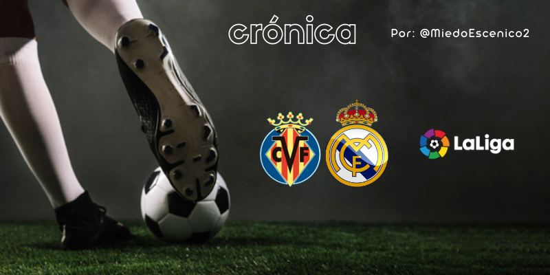 CRÓNICA | La (puñetera) cuesta de Enero: Villarreal 2 – 1 Real Madrid