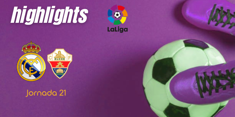 VÍDEO | Highlights | Real Madrid vs Elche | LaLiga | J21