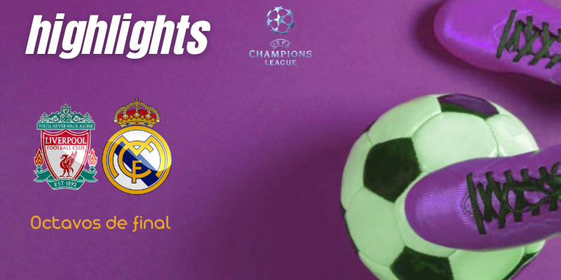 VÍDEO | Highlights | Liverpool vs Real Madrid | UCL | Octavos de final – Ida