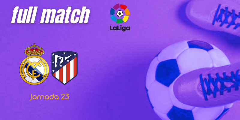 VÍDEO | Full match | Real Madrid vs Atlético de Madrid | LaLiga | J23