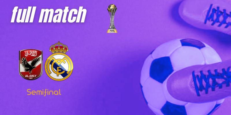 VÍDEO | Full match | Al Ahly vs Real Madrid | Mundial de Clubes | Semifinal
