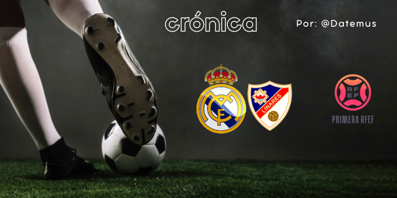 CRÓNICA | ¡Lideres!: Real Madrid Castilla 2 – 0 Linares Deportivo