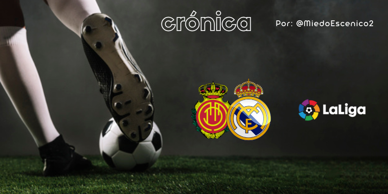 CRÓNICA | Un partido peligrosamente preparado: RCD Mallorca 1-0 Real Madrid