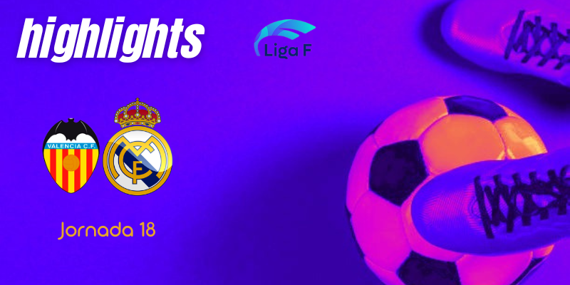 VÍDEO | Highlights | Valencia CF Femenino vs Real Madrid Femenino | Finetwork Liga F – J18