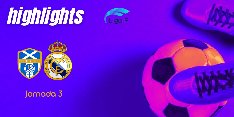 VÍDEO | Highlights | UDG Tenerife vs Real Madrid Femenino | Finetwork Liga F – J3