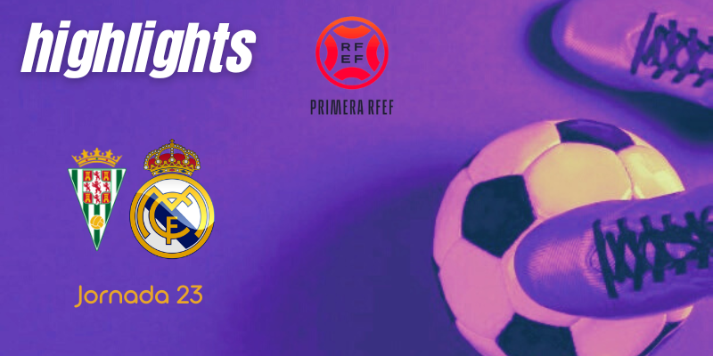 VÍDEO | Highlights | Córdoba CF vs Real Madrid Castilla | Primera RFEF | J23