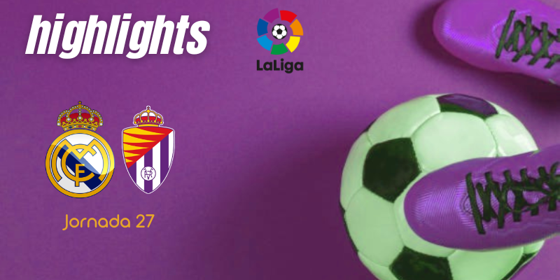 VÍDEO | Highlights | Real Madrid vs Real Valladolid | LaLiga | J27